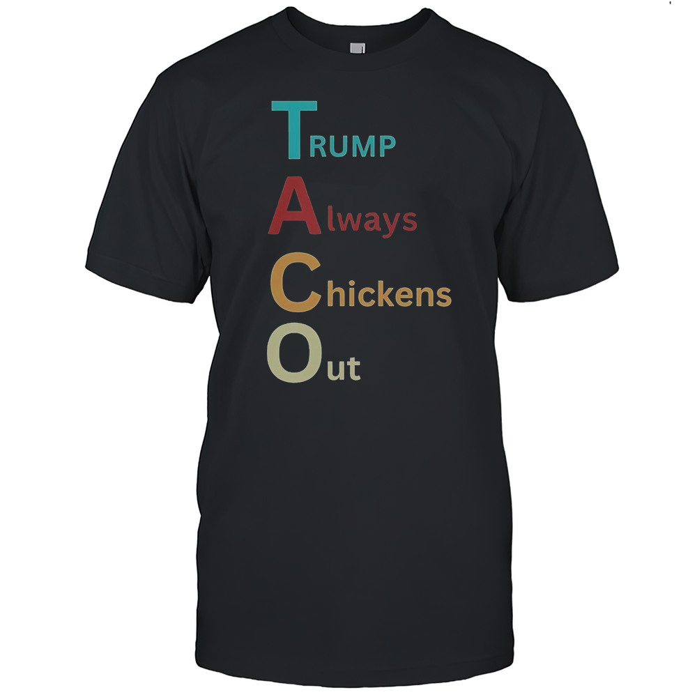 Trump Taco Trade Trump Always Chickens Out T-Shirt