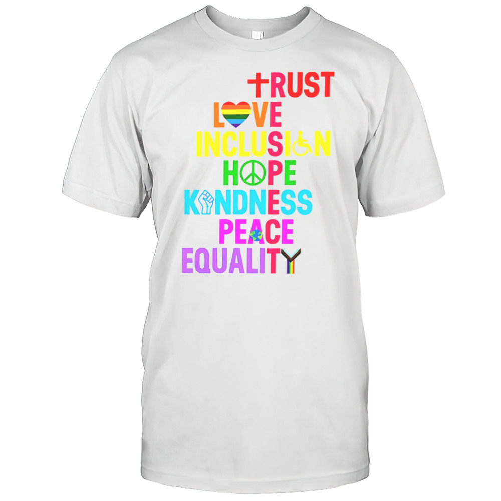 Trust Love Inclusion Hope Kindness Peace Equality Shirt