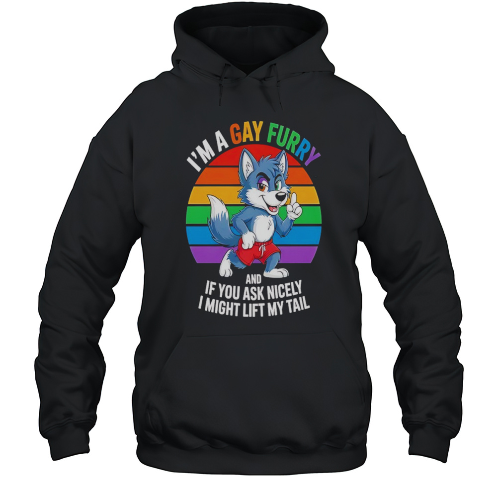 Wolf Im A Gay Furry And If You Ask Nicely I Might Lift My Tail Shirt Unisex Hoodie