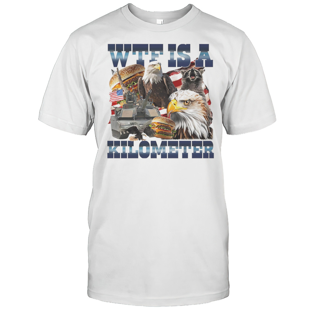 WTF Is A Kilometer Eagle Shirt