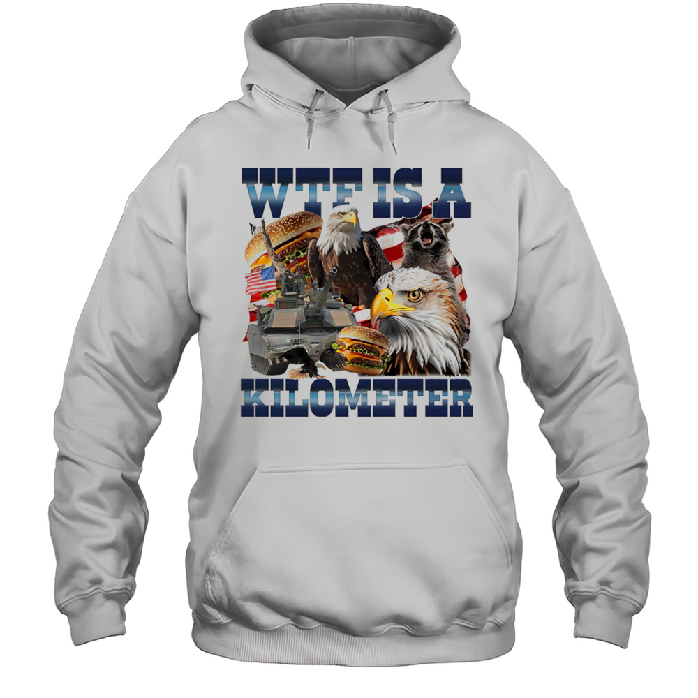 WTF Is A Kilometer Eagle Shirt Unisex Hoodie