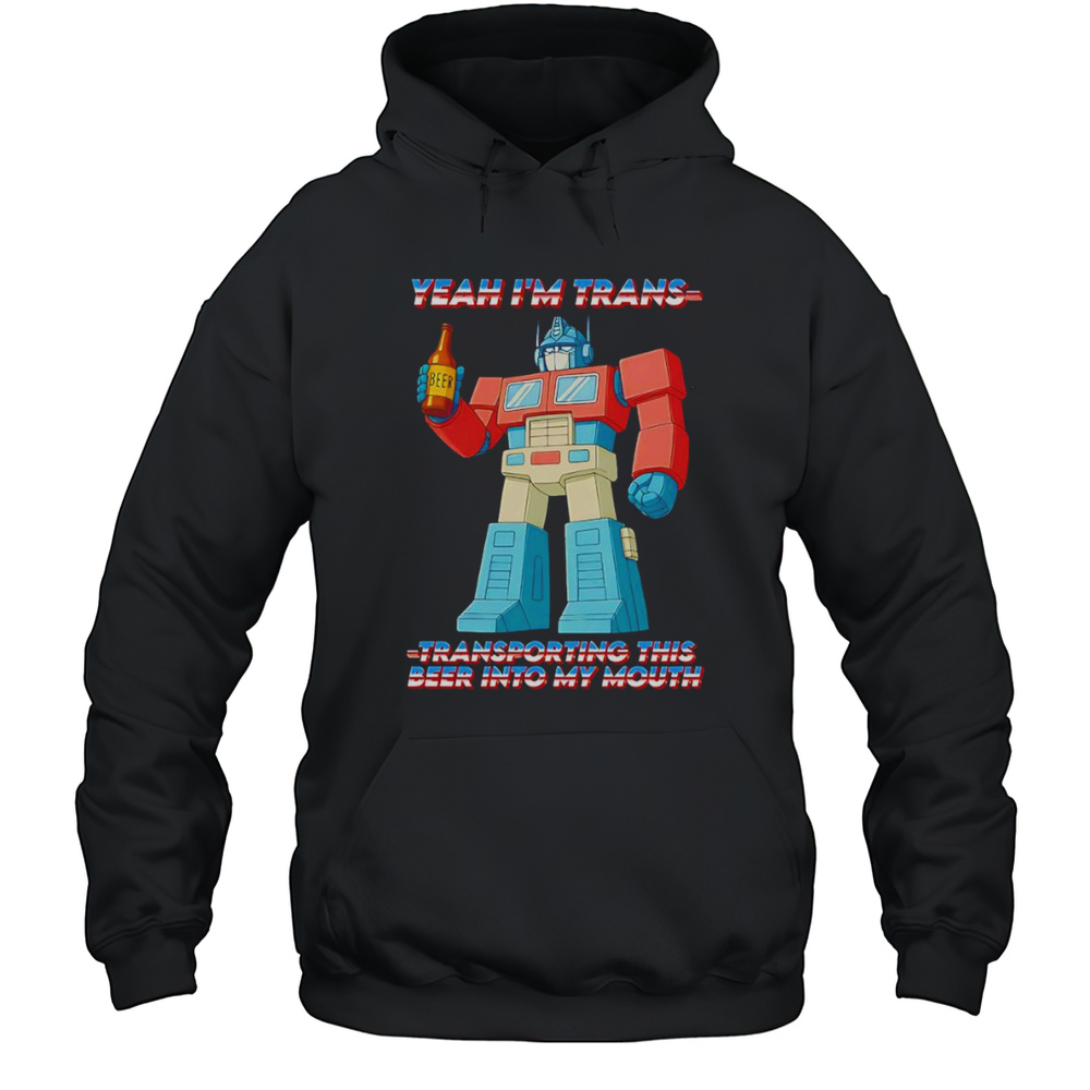 Yeah Im Trans Transporting This Beer Into My Mouth Shirt Unisex Hoodie