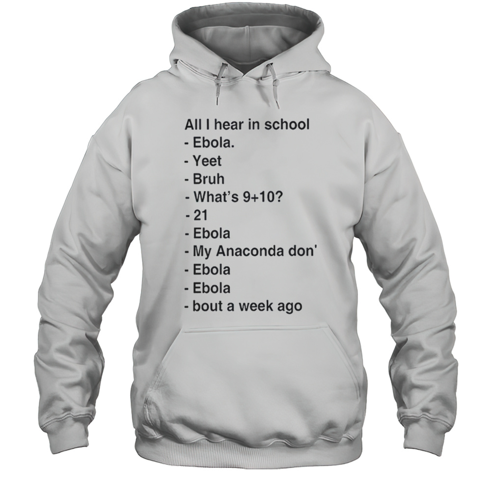 All I Hear In School Ebola Yeet Bruh Shirt Unisex Hoodie