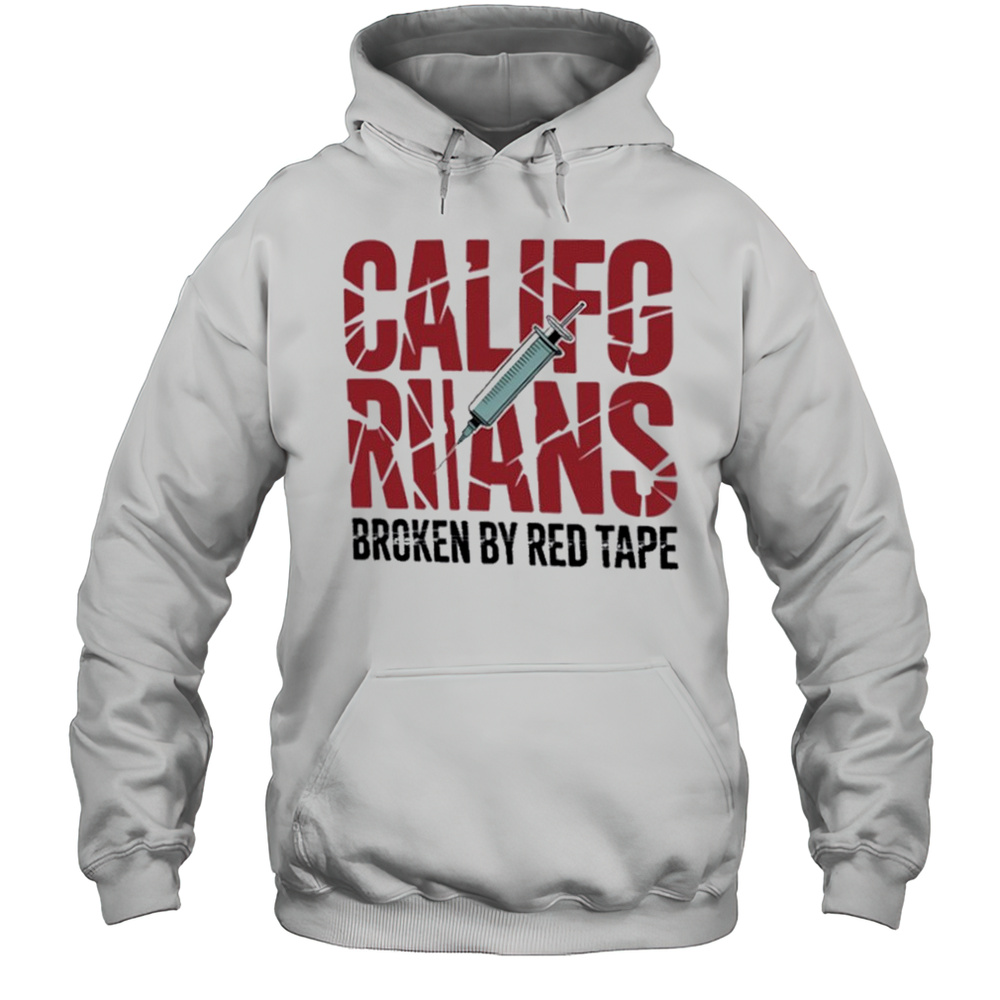 Californians Broken By Red Tape Shirt Unisex Hoodie