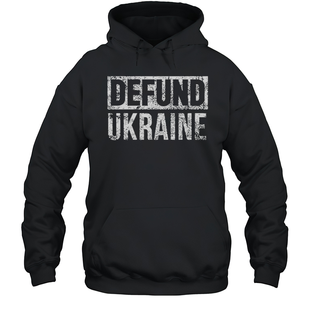 Defund Ukraine T-shirt Unisex Hoodie