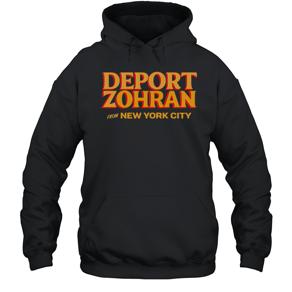 Deport Zohran From New York City Shirt Unisex Hoodie