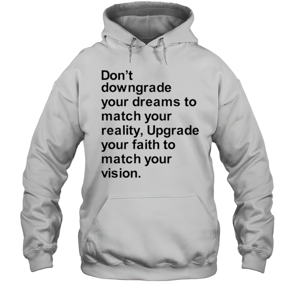 Dont Downgrade Your Dreams To Match Your Reality Shirt Unisex Hoodie