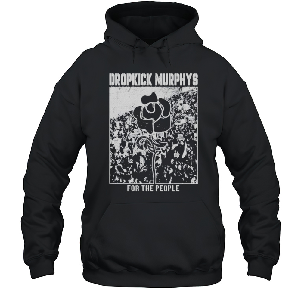 Dropkick Murphys For The People Shirt Unisex Hoodie