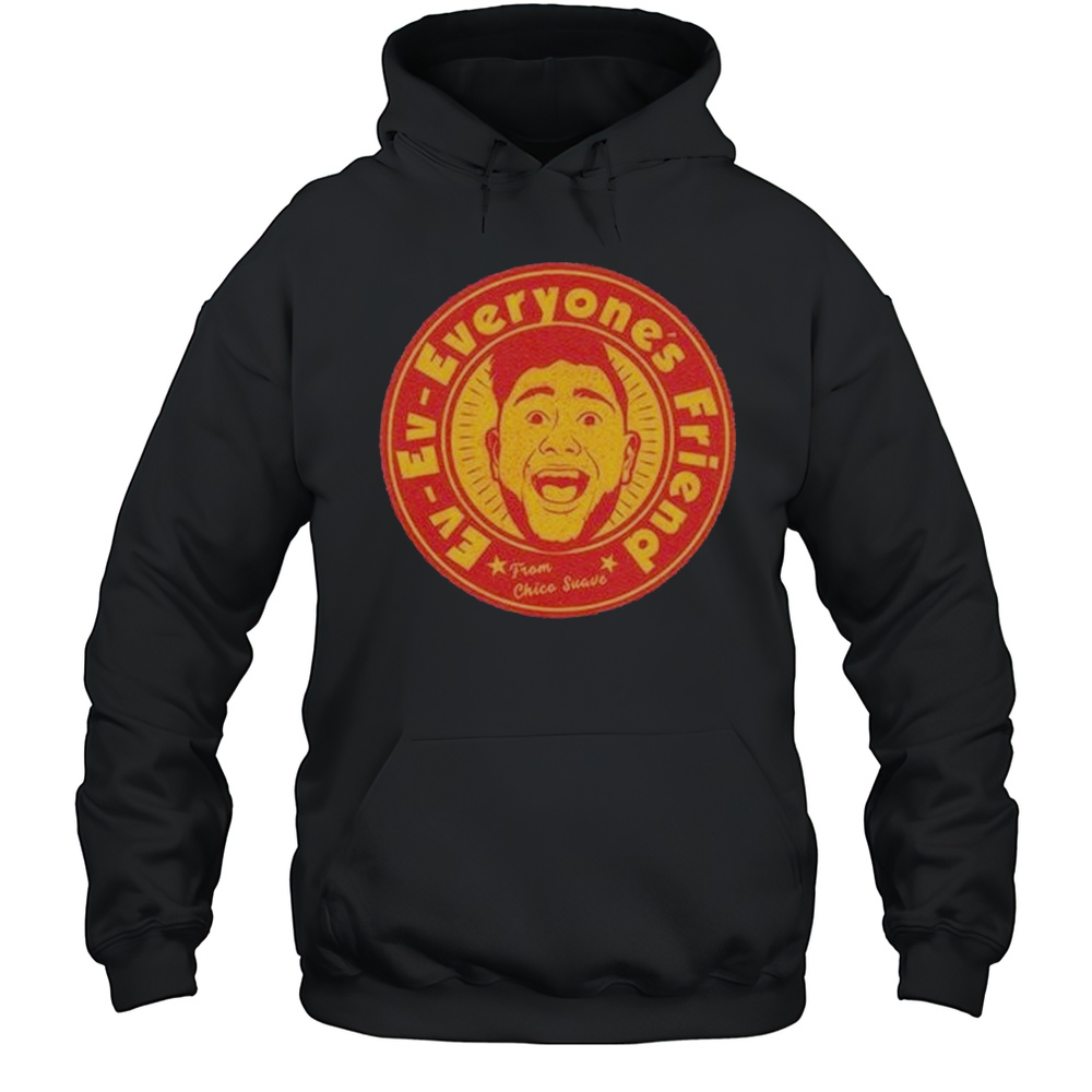 Ev Ev Everyones Friend From Chico Suave Shirt Unisex Hoodie