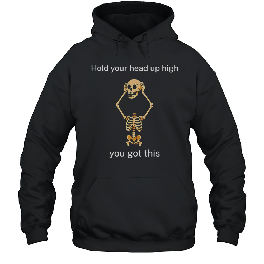 Hold Your Head Up High You Got This Shirt Unisex Hoodie