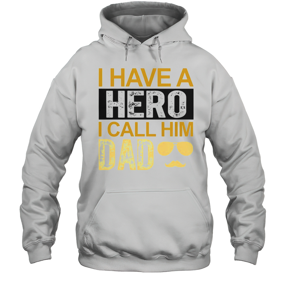 I Have A Hero I Call Him Dad Fathers Day T-Shirt Unisex Hoodie