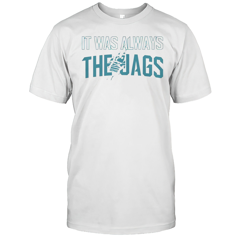 It Was Always The Jags Football T-Shirt
