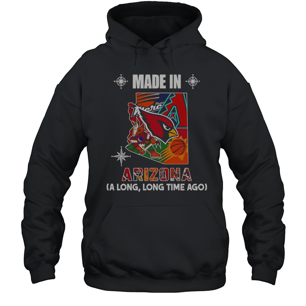Made In Arizona A Long Long Time Ago T-Shirt Unisex Hoodie