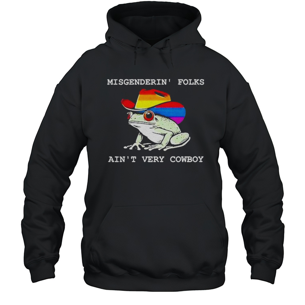 Misgenderin Folks Aint Very Cowboy Shirt Unisex Hoodie