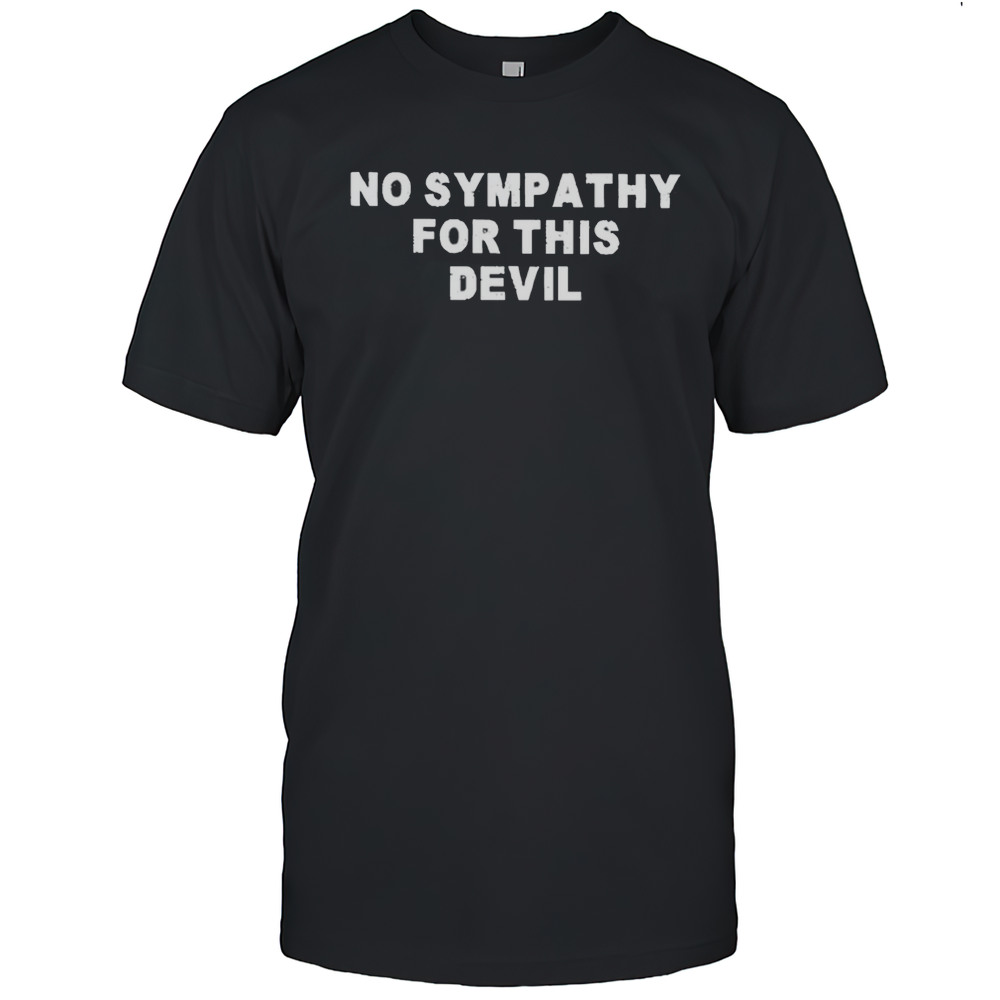 No Sympathy For This Devil Shirt
