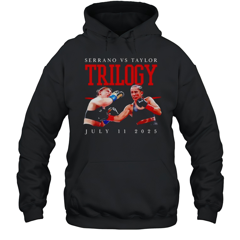 Serrano Vs Taylor Trilogy July 11 2025 Shirt Unisex Hoodie