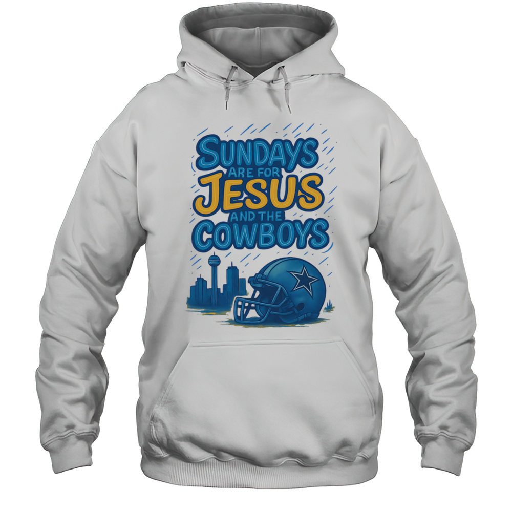 Sundays Are For Jesus And The Cowboys Shirt Unisex Hoodie