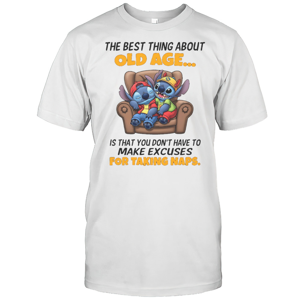 The Stitch The Best Thing About Old Age Is That You Dont Have To Make Excuses For Taking Naps Shirt The Stitch The Best Thing About Old Age Is That You Dont Have To Make Excuses For Taking Naps Shirt