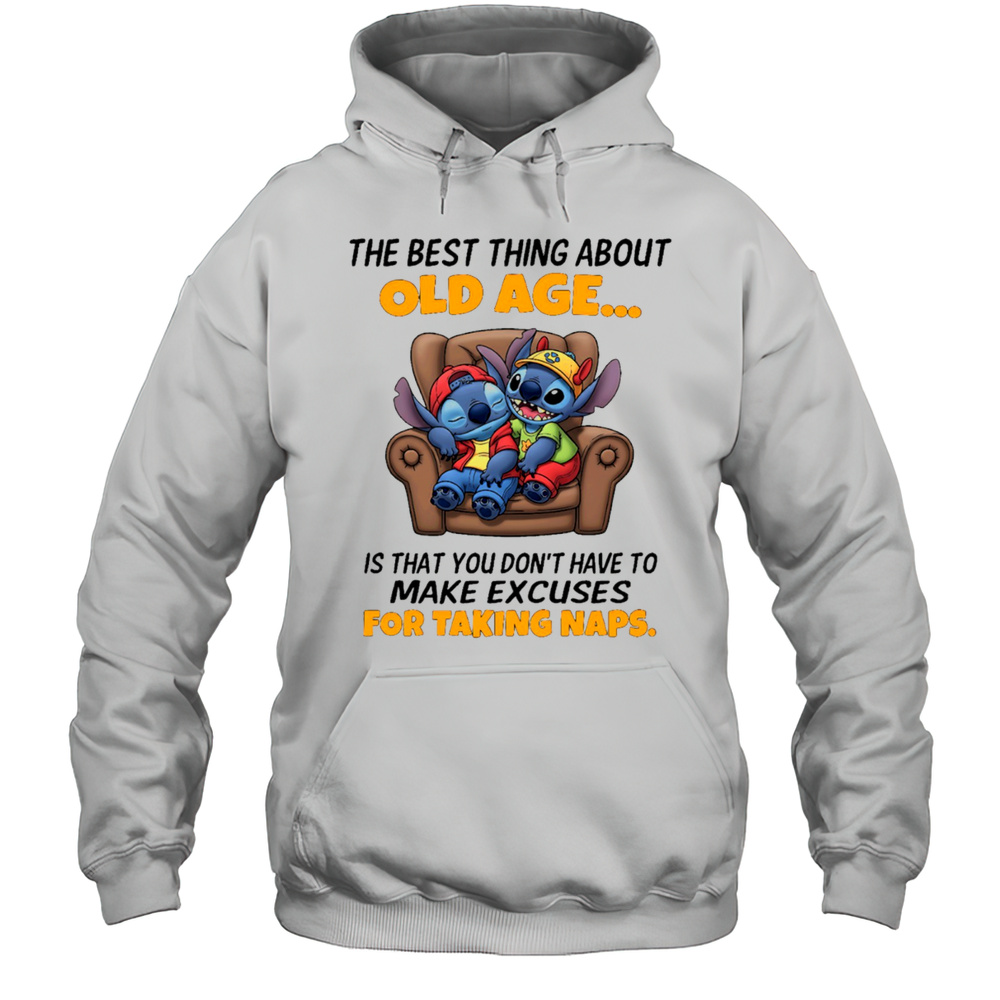 The Stitch The Best Thing About Old Age Is That You Dont Have To Make Excuses For Taking Naps Shirt Unisex Hoodie
