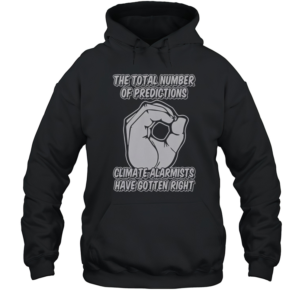 The Total Number Of Predictions Climate Alarmists Have Gotten Right Predictions T-Shirt Unisex Hoodie