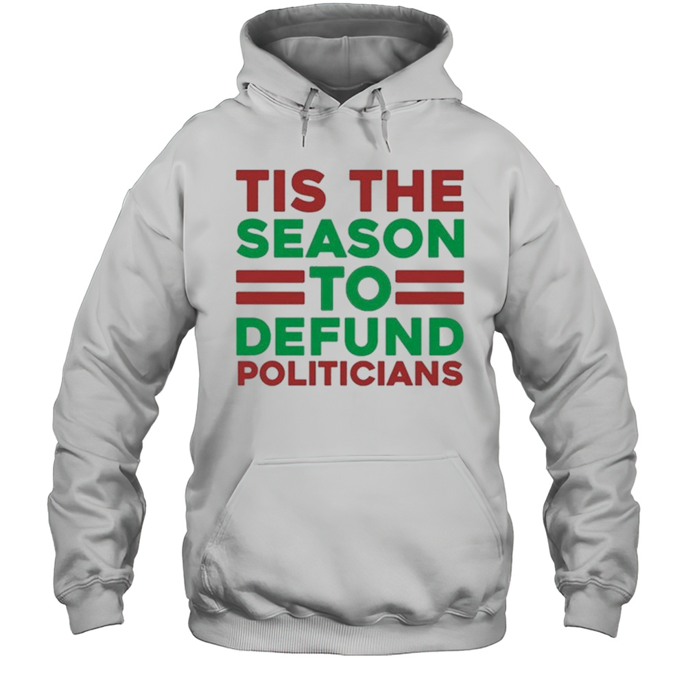 Tis The Season To Defund Politicians T-shirt Unisex Hoodie