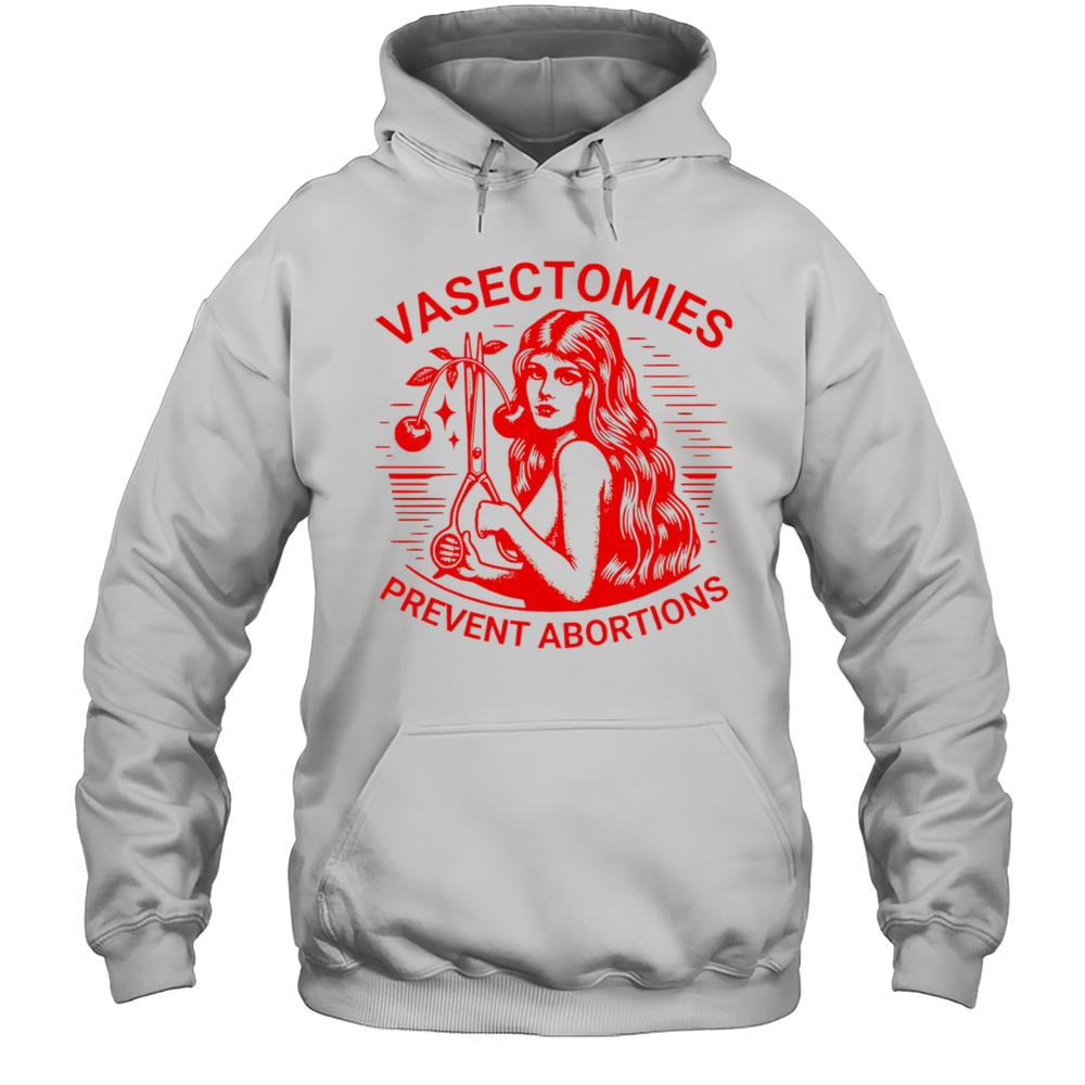 Vasectomies Prevent Abortions Shirt Unisex Hoodie