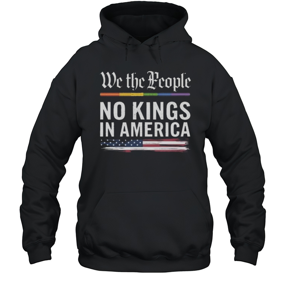 We The People No Kings In America Anti Trump Shirt Unisex Hoodie