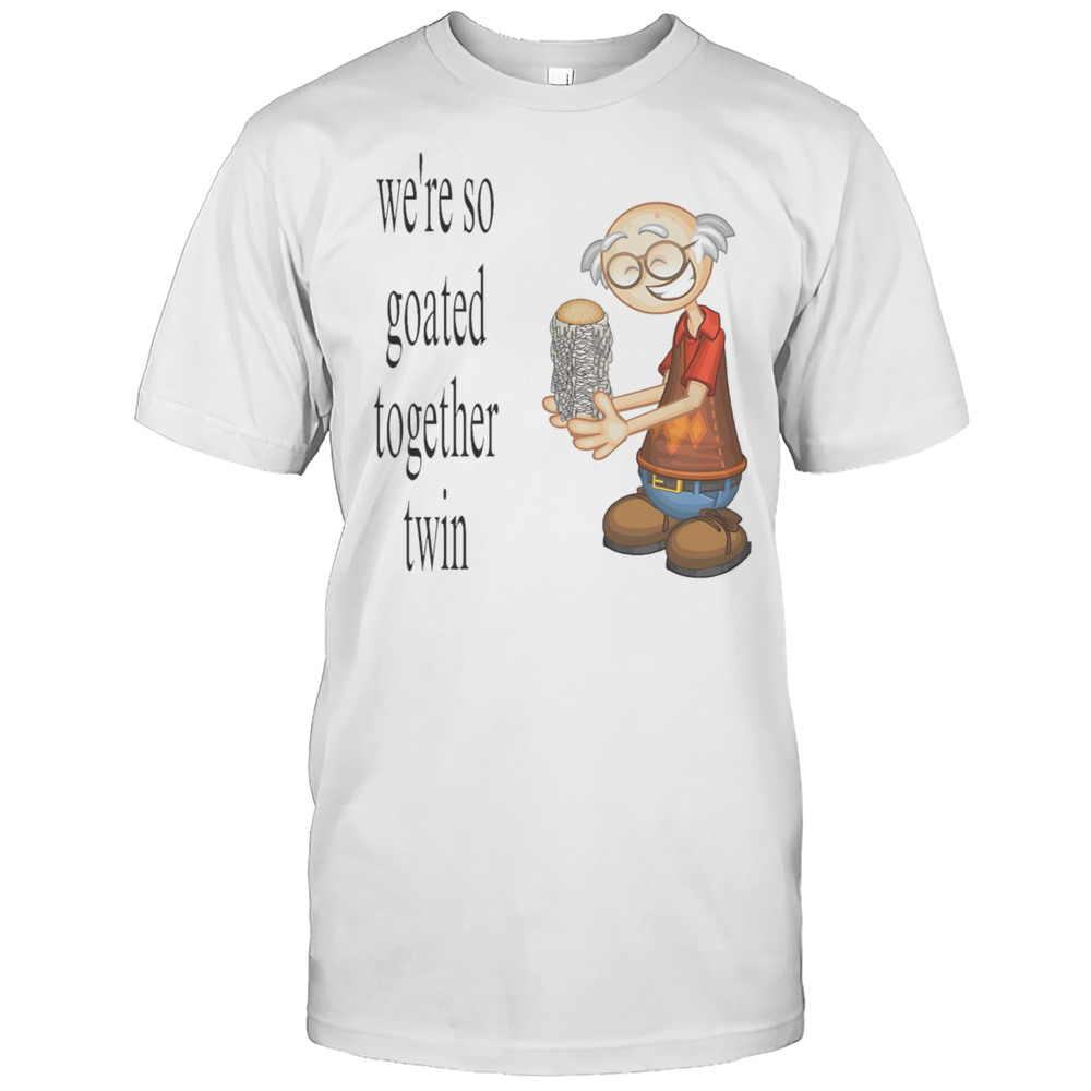 Were So Goated Together Twin Shirt