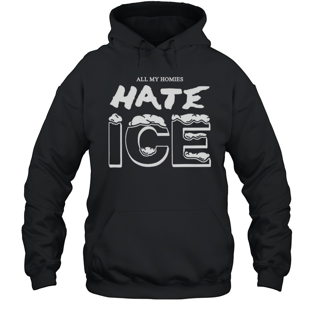 All My Homies Hate Ice Shirt Unisex Hoodie