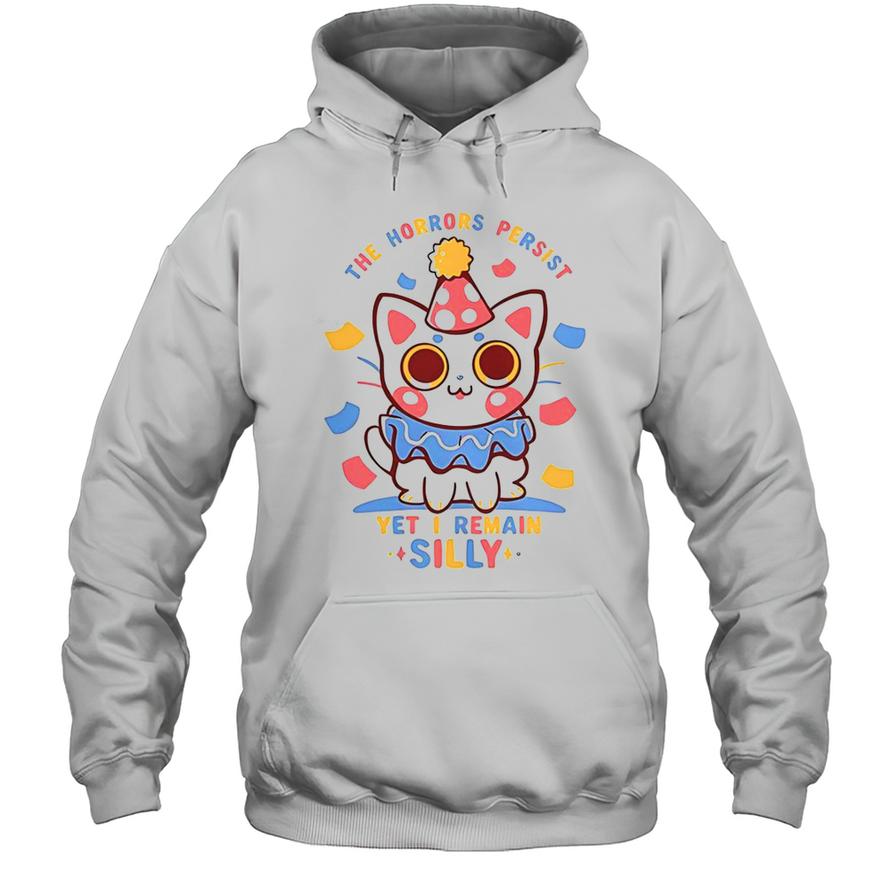 Cat The Horrors Persist Yet I Remain Silly T-Shirt Unisex Hoodie
