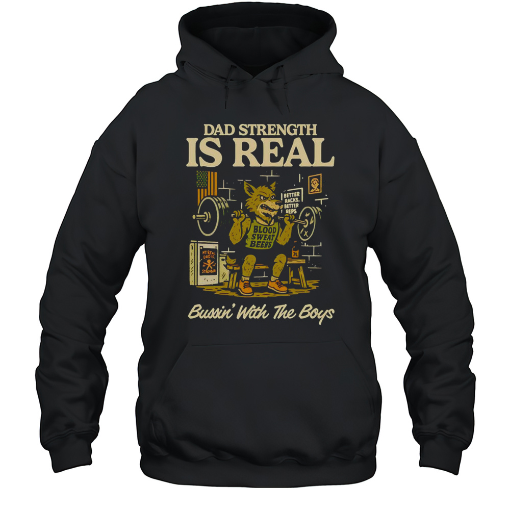 Dad Strength Is Real Bussin With The Boys Shirt Unisex Hoodie