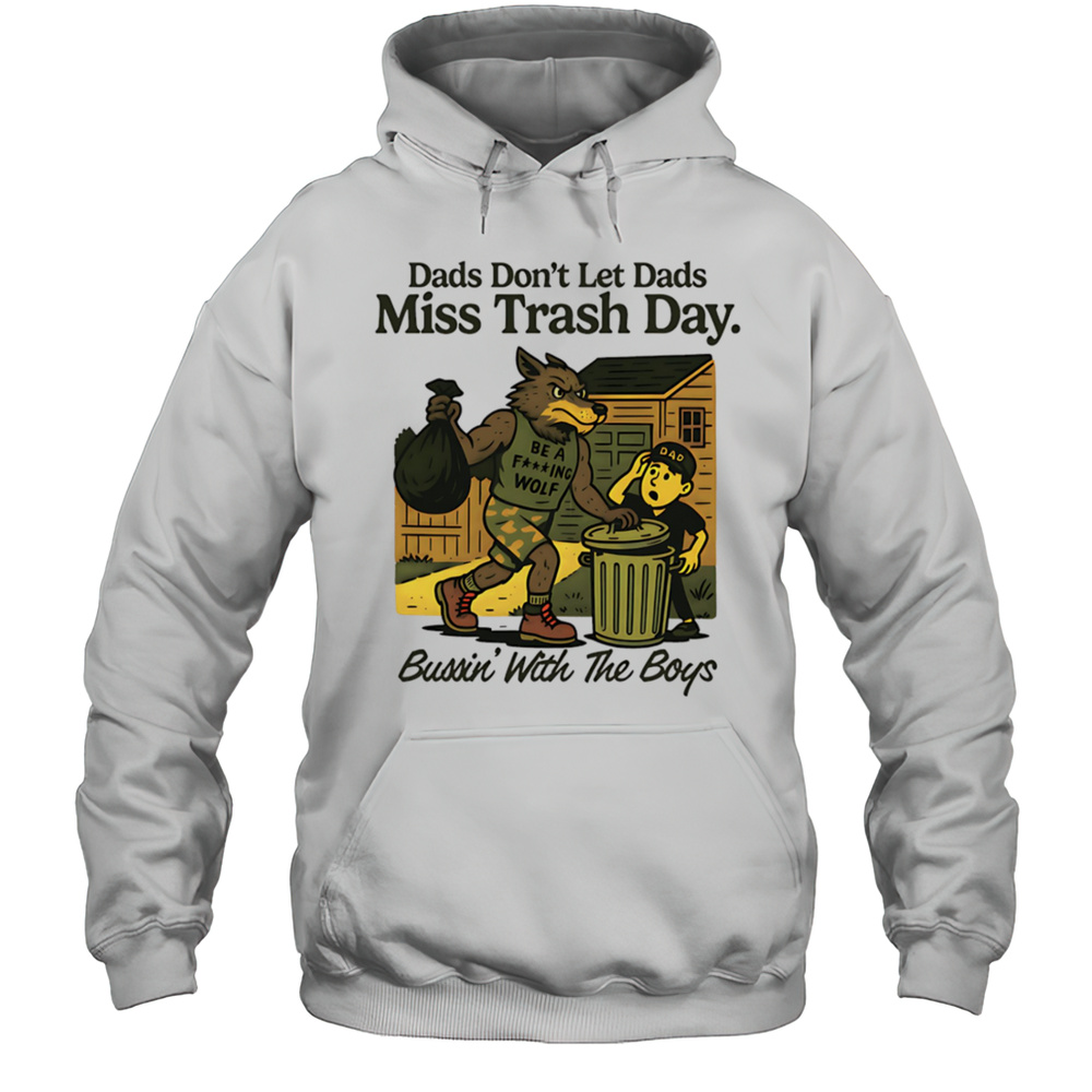 Dads Dont Let Dads Miss Trash Day Bussin With The Boys Shirt Unisex Hoodie