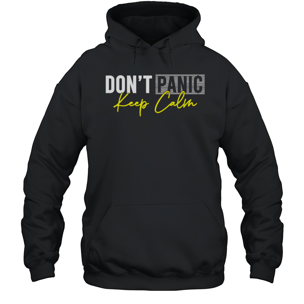 Dont Panic Keep Calm Shirt Unisex Hoodie