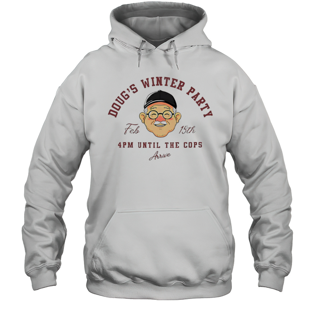 Dougs Winter Party Feb 15th 4pm Until The Cops Arrive Shirt Unisex Hoodie
