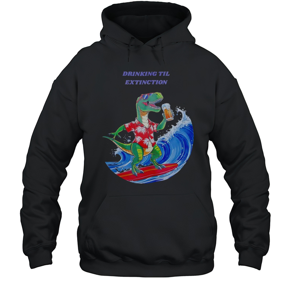 Drinking Til Extingction Shirt Unisex Hoodie