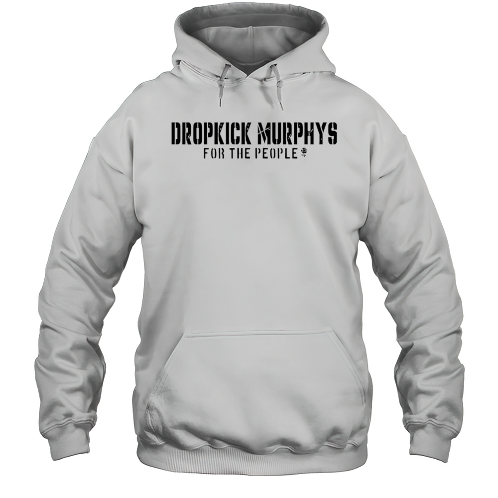 Dropkick Murphys For The People Shirt Unisex Hoodie