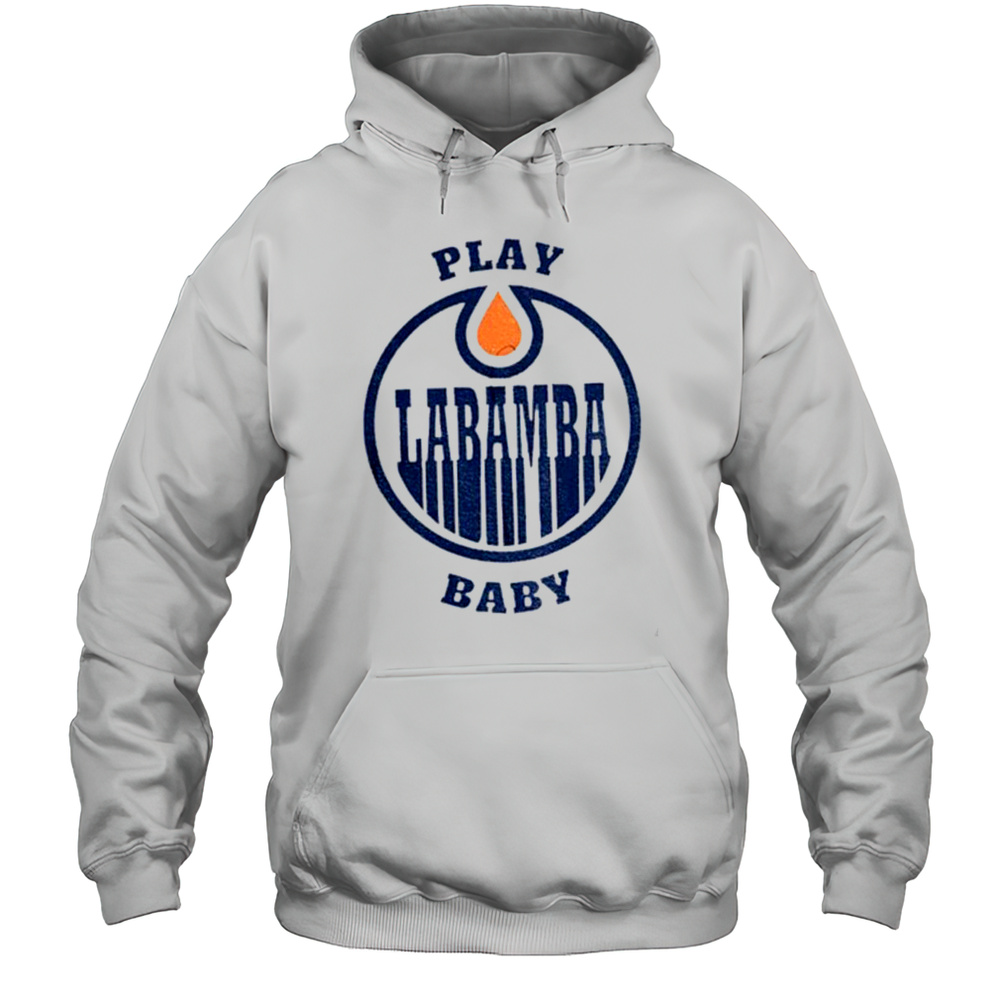 Edmonton Oilers Play La Bamba Baby NHL Stanley Playoffs Shirt Unisex Hoodie
