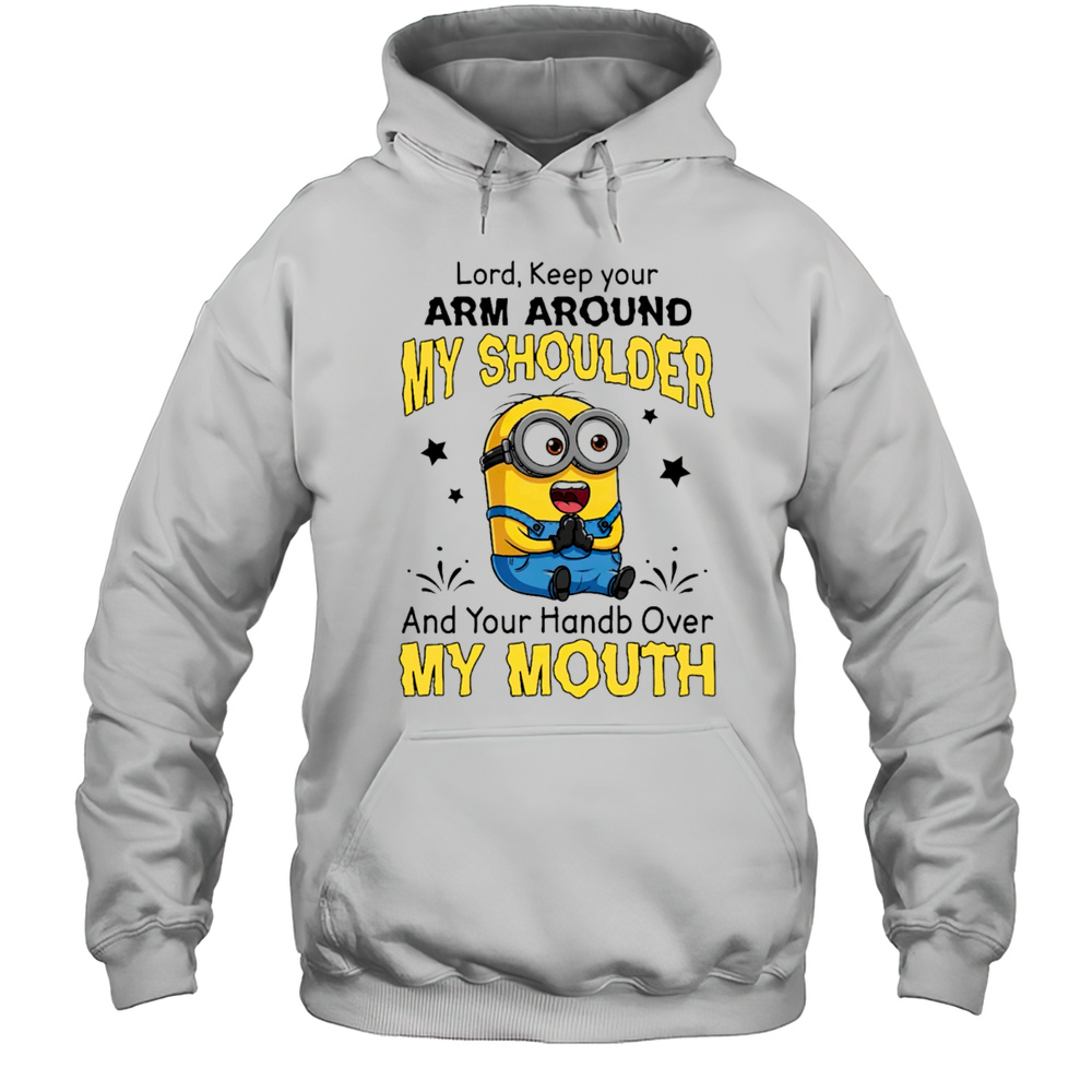 Funny Minion Lord Keep Your Arm Around My Shoulder And Your Hand Over My Mouth Shirt Unisex Hoodie