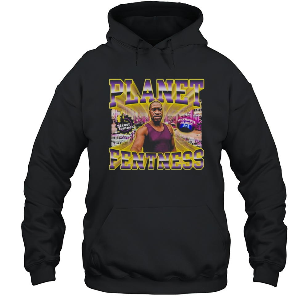 George Floyd Planet Fentness Overdose Alarm T-shirt Unisex Hoodie