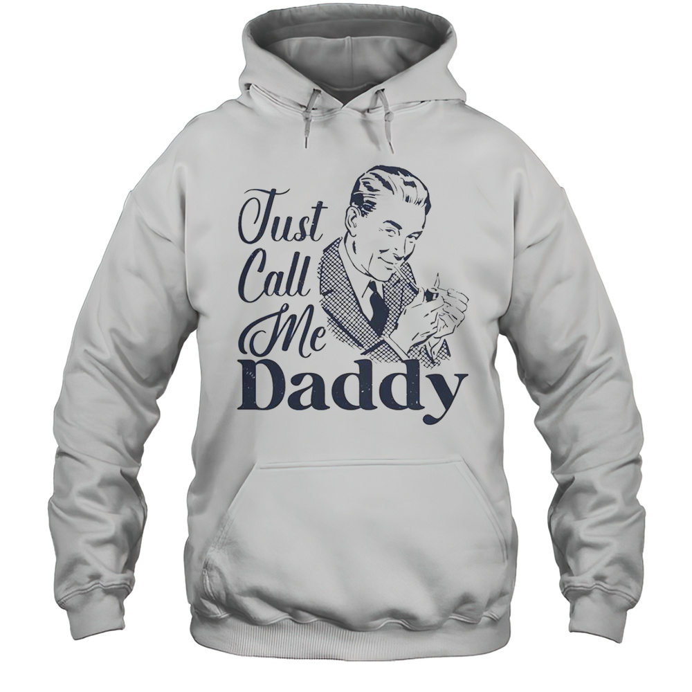 Just Call Me Daddy T-Shirt Unisex Hoodie