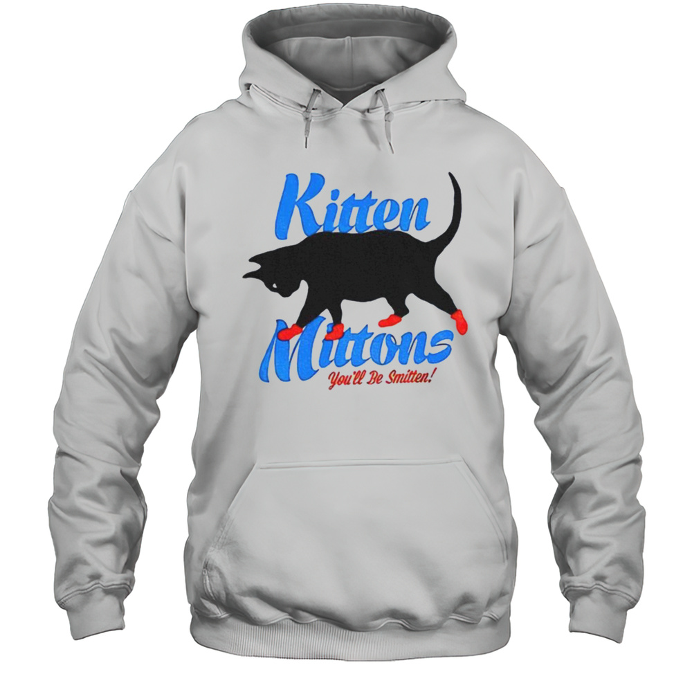 Kitten Mittons Youll B Smitten Shirt Unisex Hoodie