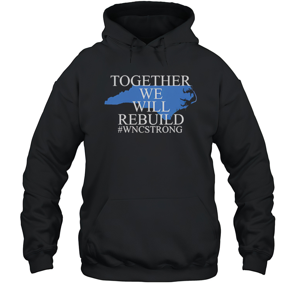 North Carolina Together We Will Rebuild Shirt Unisex Hoodie