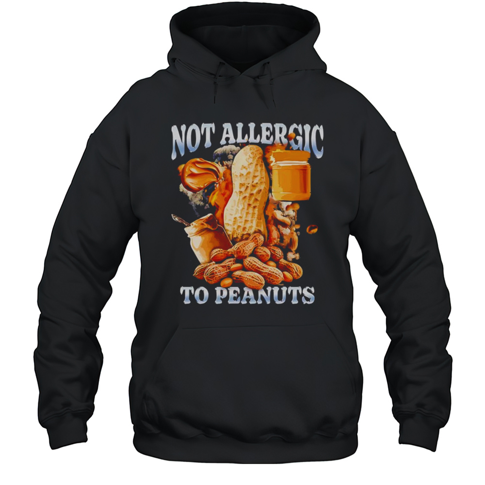 Not Allergic To Peanuts Shirt Unisex Hoodie
