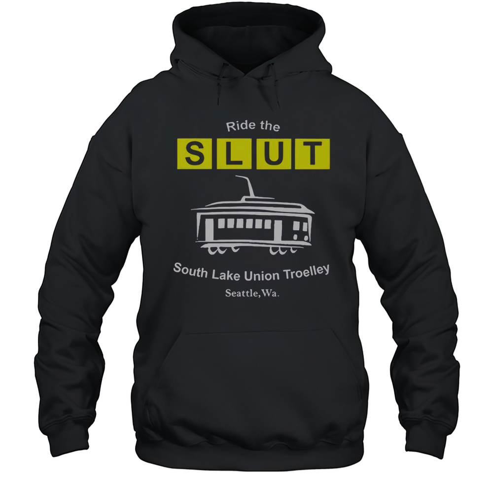 Ride The SLUT South Lake Union Trolley Seattle Wa T-Shirt Unisex Hoodie
