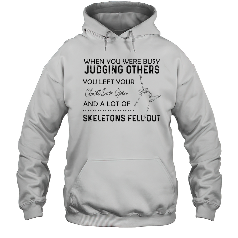 Skeleton When You Were Busy Judging Others You Left Your Closet Door Open Shirt Unisex Hoodie