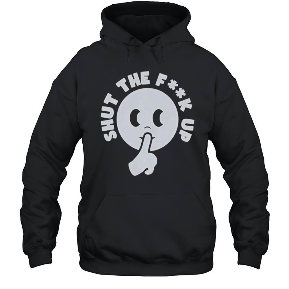 Smiley Shut The Fuck Up Shirt Unisex Hoodie