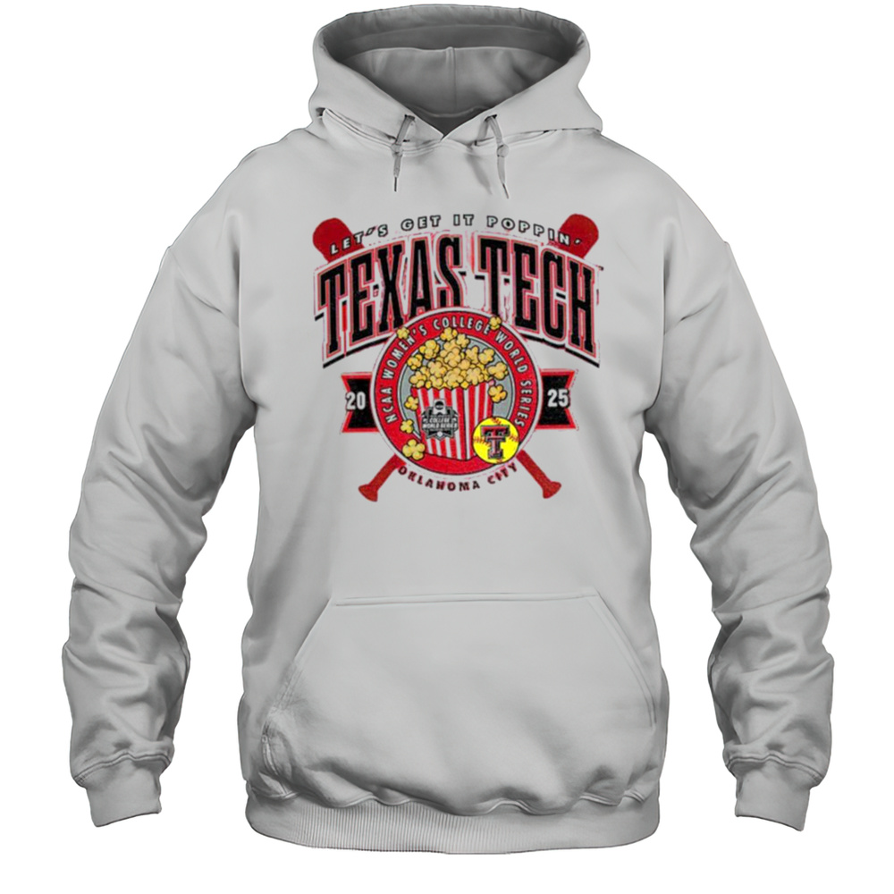 Texas Tech 2025 Softball College World Series Lets Get It Poppin Shirt Unisex Hoodie