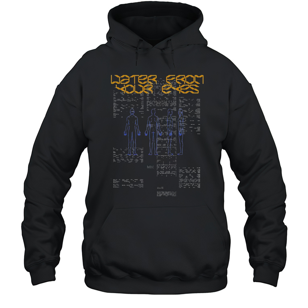 Water From Your Eyes Information T-shirt Unisex Hoodie