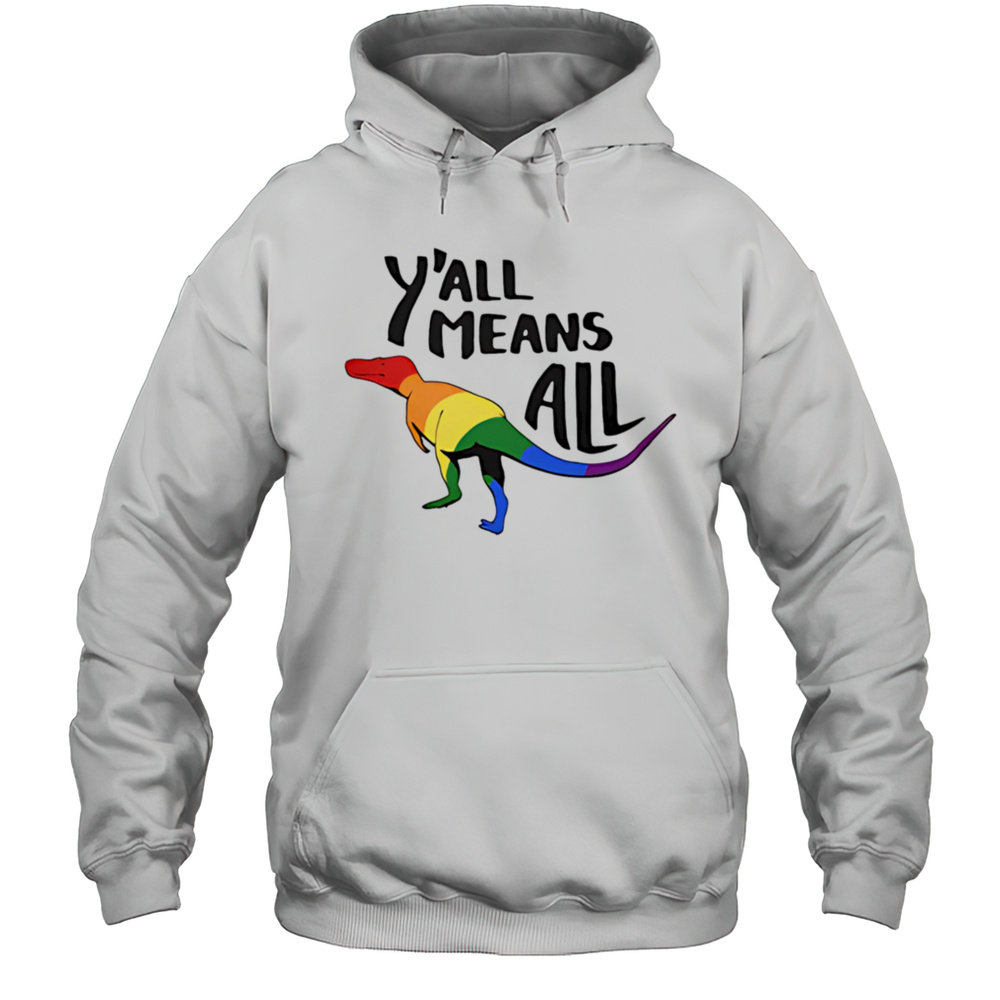 Yall Means All Dinosaur Pride Shirt Unisex Hoodie