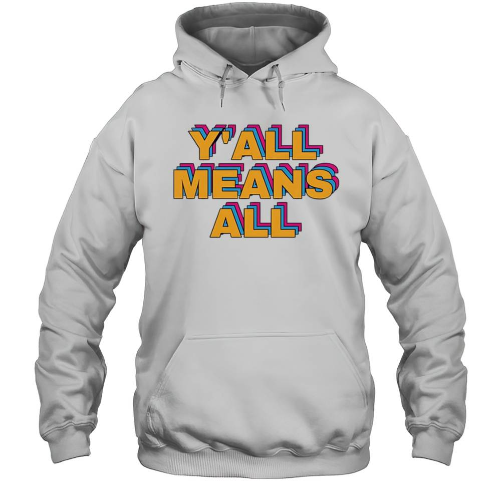 Yall Means All Pride Shirt Unisex Hoodie